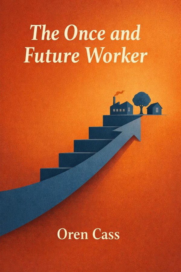 The Once and Future Worker: A Vision for the Renewal of Work in America