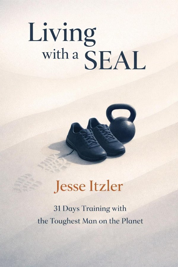 Living with a SEAL: 31 Days Training with the Toughest Man on the Planet