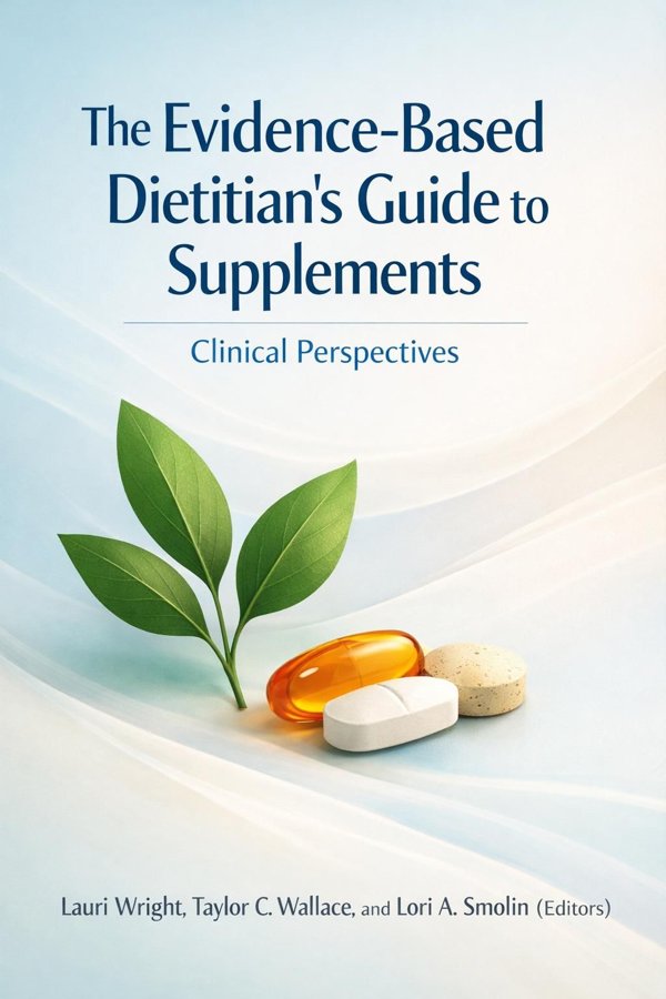 The Evidence-Based Dietitian's Guide to Supplements: Clinical Perspectives