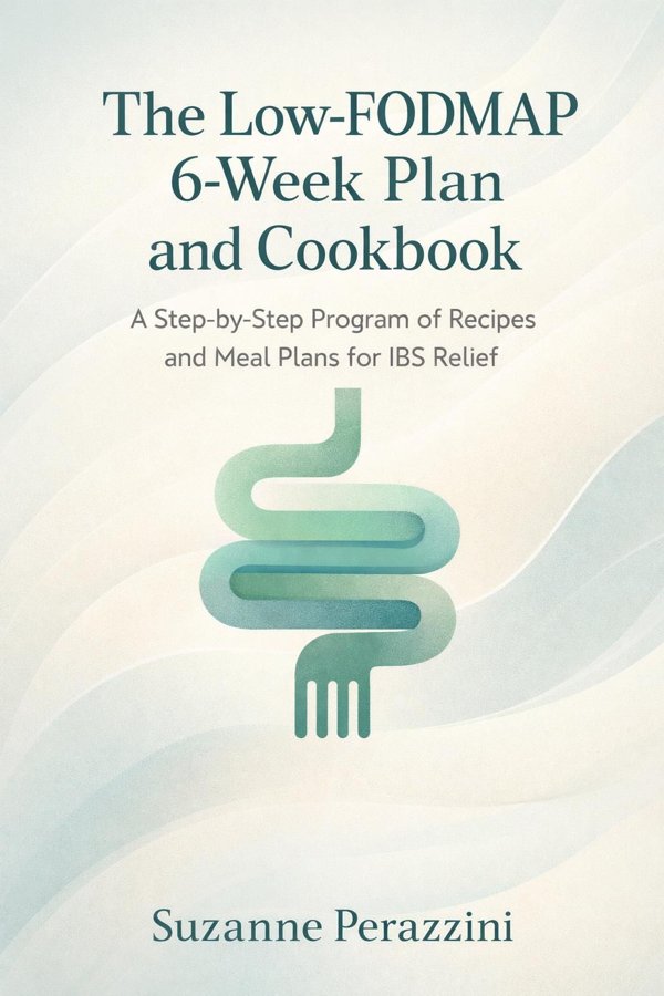 The Low-FODMAP 6-Week Plan and Cookbook: A Step-by-Step Program of Recipes and Meal Plans for IBS Relief
