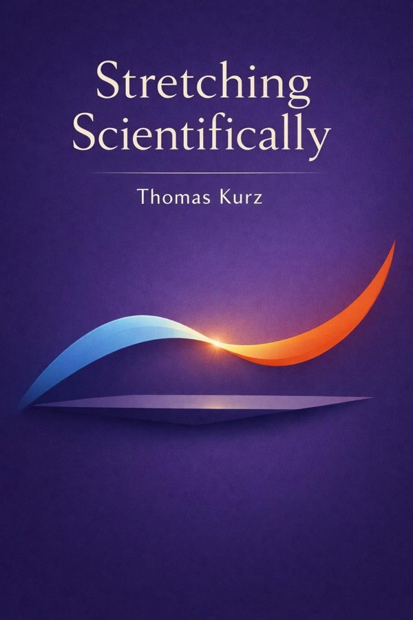 Stretching Scientifically: A Guide to Flexibility Training