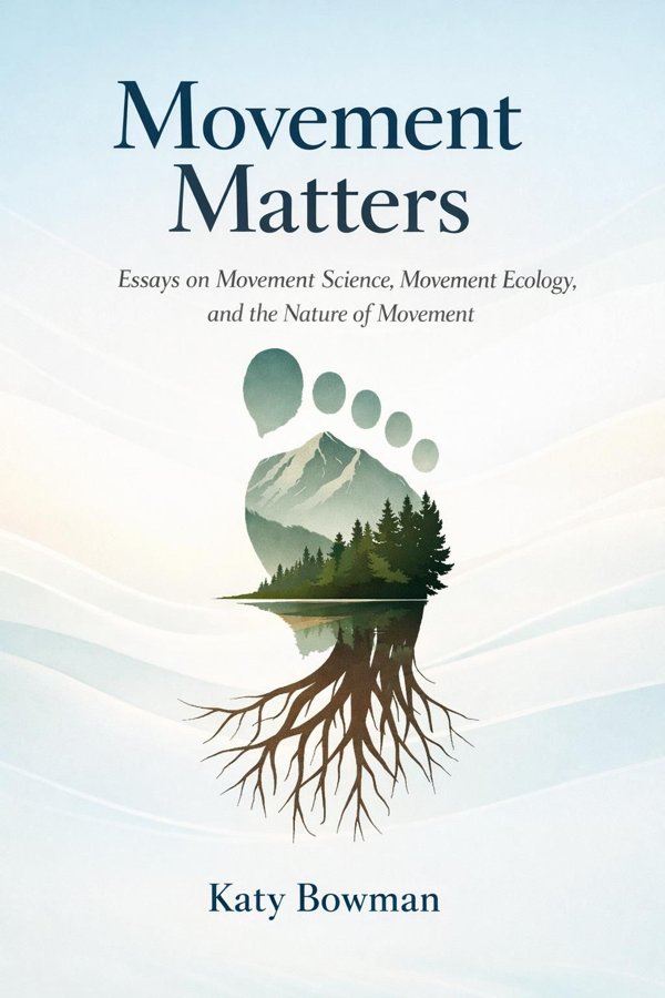 Movement Matters: Essays on Movement Science, Movement Ecology, and the Nature of Movement book cover
