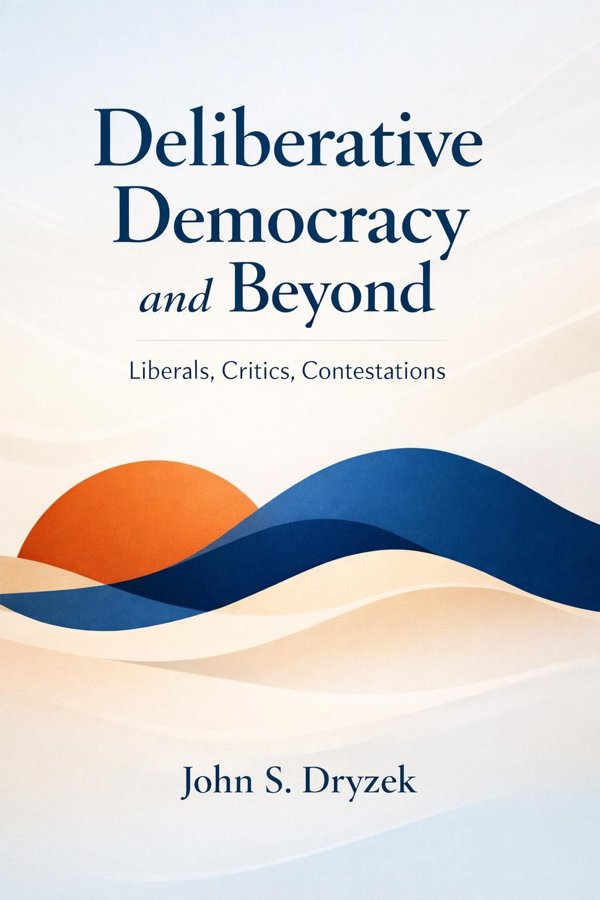 Deliberative Democracy and Beyond: Liberals, Critics, Contestations