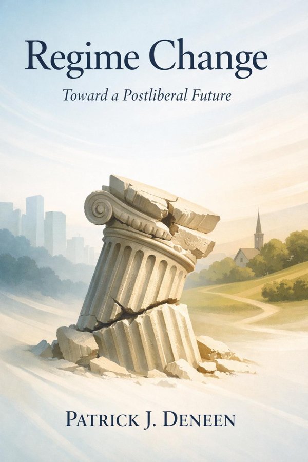 Regime Change: Toward a Postliberal Future