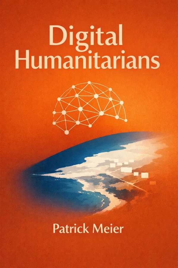 Digital Humanitarians: How Big Data Is Changing the Face of Humanitarian Response