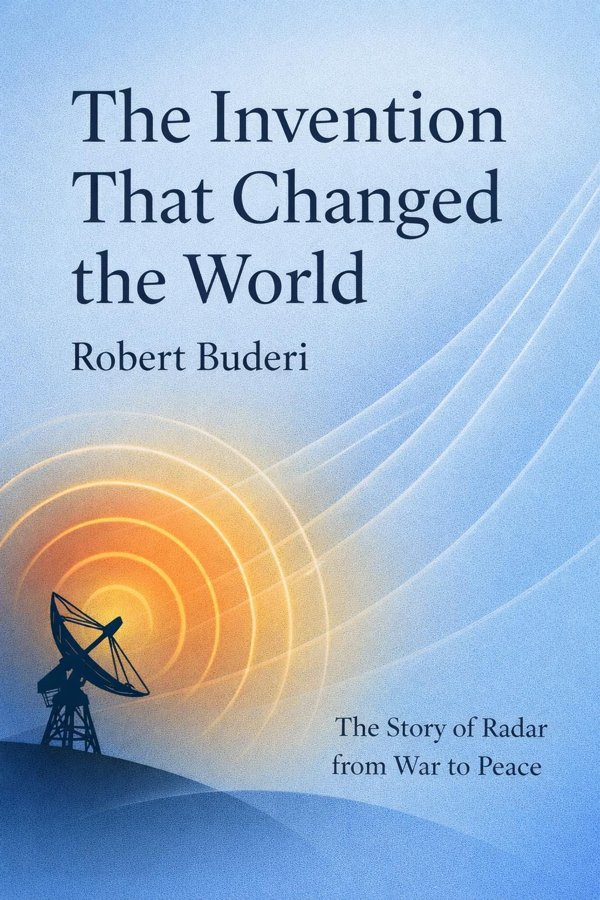 The Invention That Changed the World: The Story of Radar from War to Peace