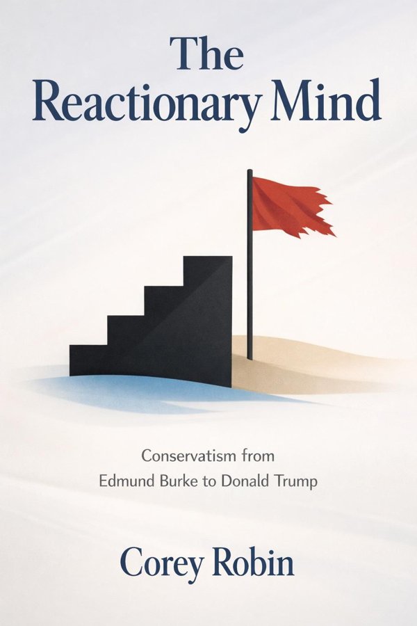 The Reactionary Mind: Conservatism from Edmund Burke to Donald Trump