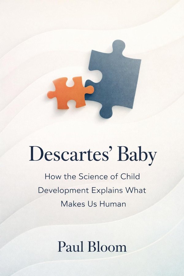 Descartes’ Baby: How the Science of Child Development Explains What Makes Us Human