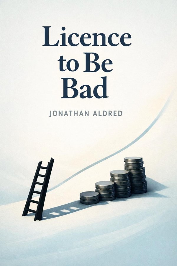 Licence to Be Bad: How Economics Corrupted Us