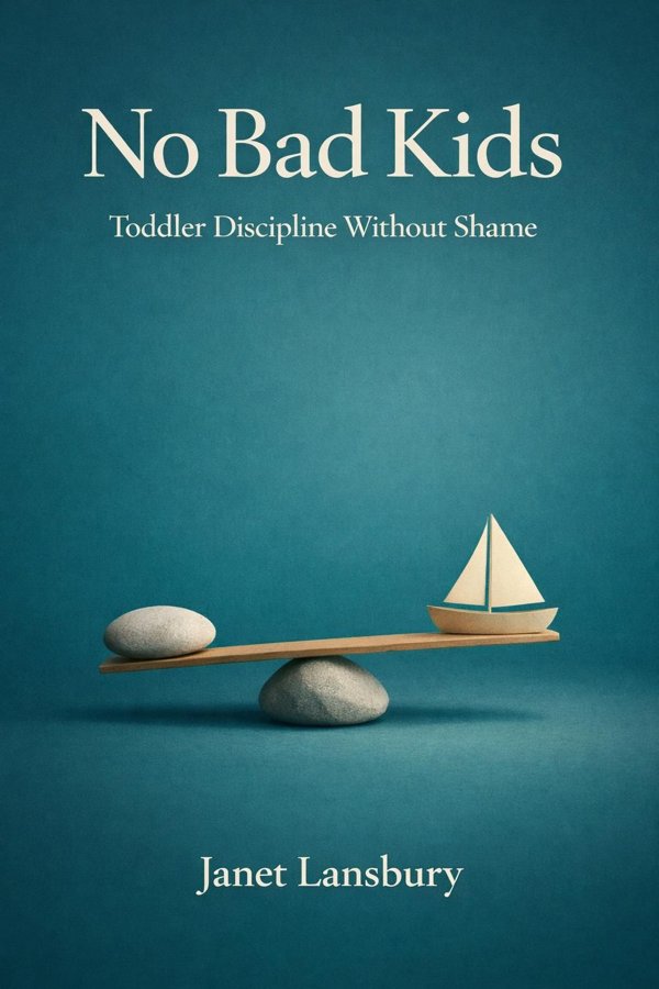 No Bad Kids: Toddler Discipline Without Shame