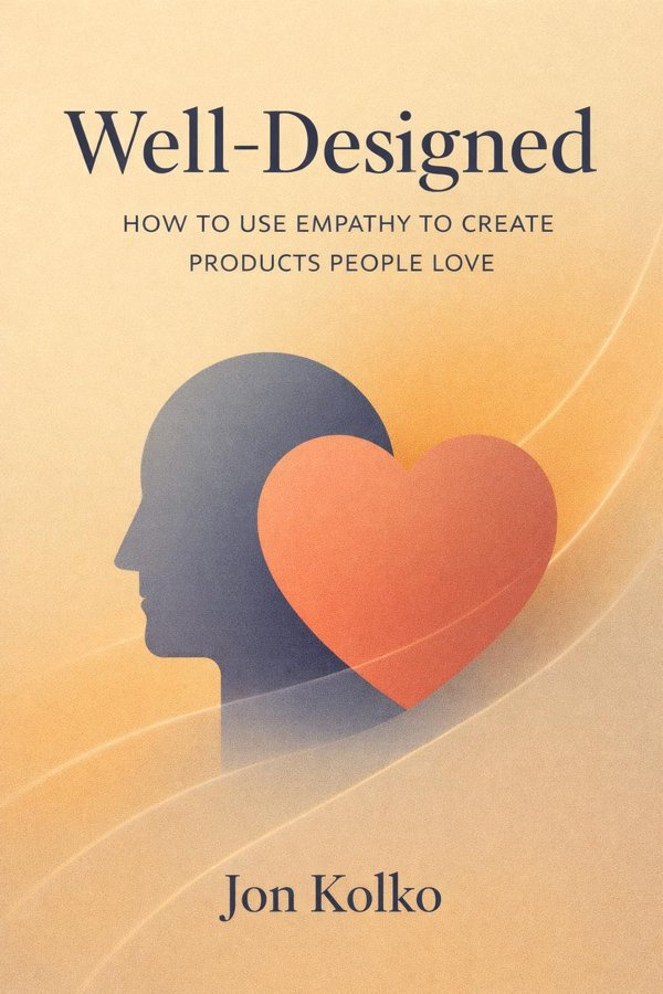 Well-Designed: How to Use Empathy to Create Products People Love