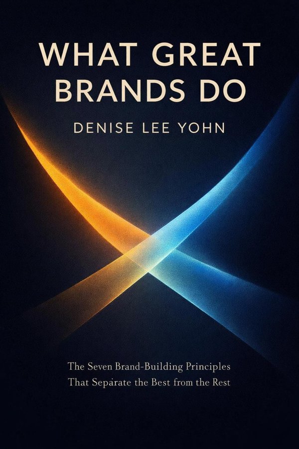 What Great Brands Do: The Seven Brand-Building Principles That Separate the Best from the Rest