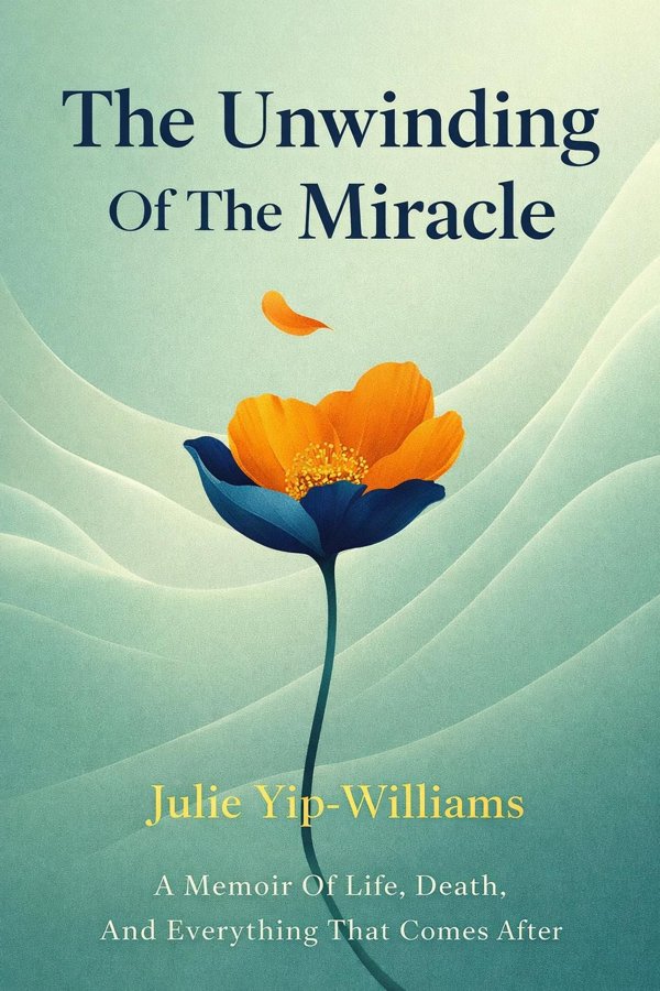 The Unwinding Of The Miracle: A Memoir Of Life, Death, And Everything That Comes After