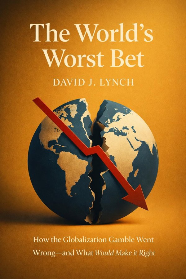 The World's Worst Bet: How the Globalization Gamble Went Wrong—and What Would Make It Right