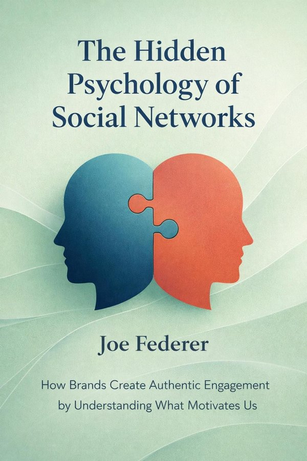 The Hidden Psychology of Social Networks: How Brands Create Authentic Engagement by Understanding What Motivates Us
