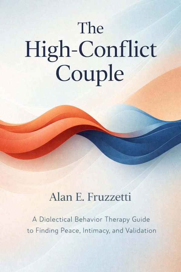 The High-Conflict Couple: A Dialectical Behavior Therapy Guide to Finding Peace, Intimacy, and Validation