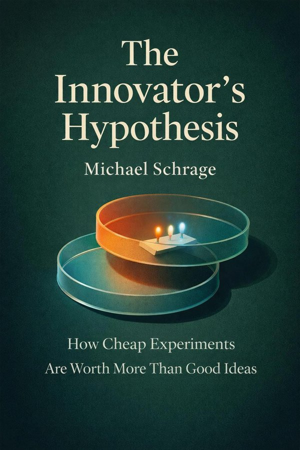 The Innovator's Hypothesis: How Cheap Experiments Are Worth More Than Good Ideas
