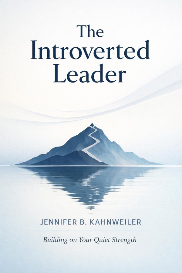 The Introverted Leader: Building on Your Quiet Strength
