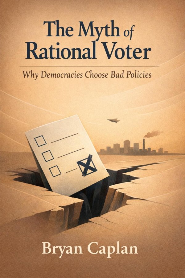 The Myth of the Rational Voter: Why Democracies Choose Bad Policies book cover