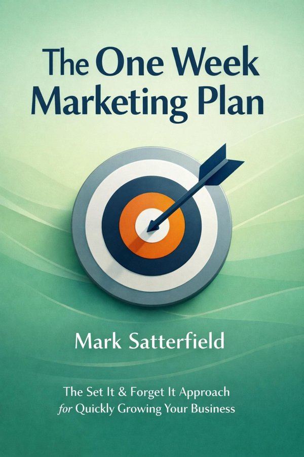 The One Week Marketing Plan: The Set It & Forget It Approach for Quickly Growing Your Business