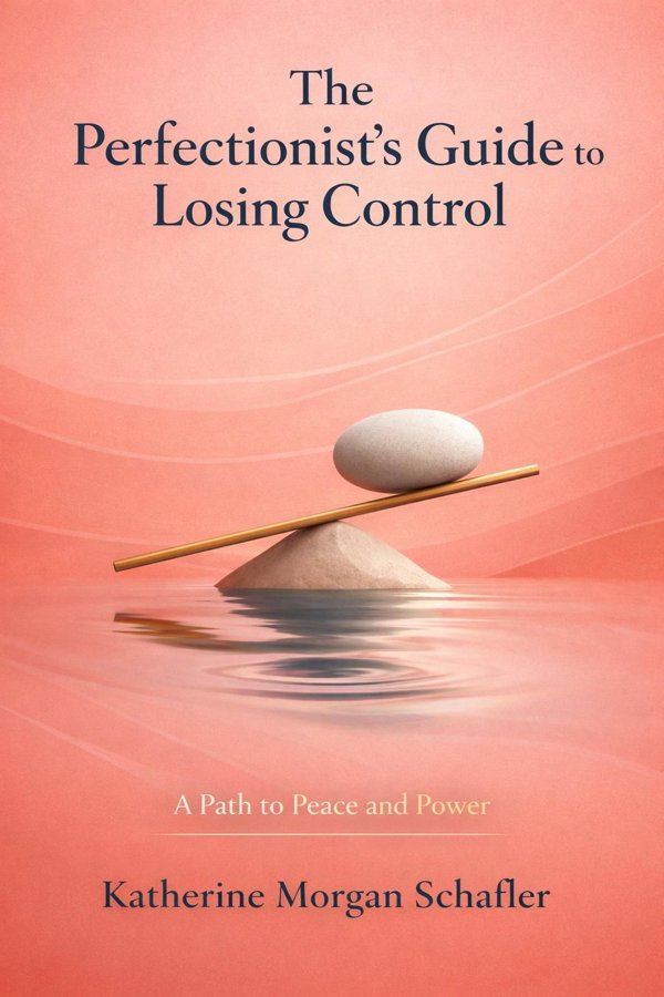The Perfectionist's Guide to Losing Control: A Path to Peace and Power