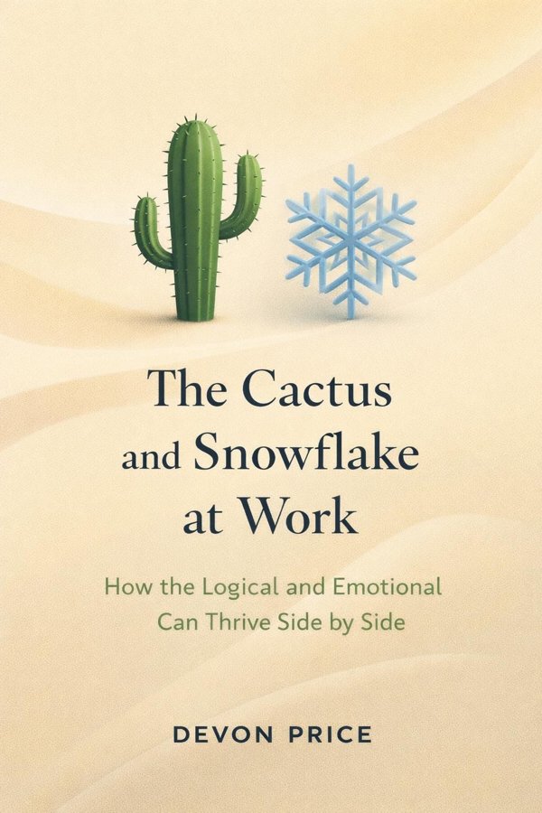 The Cactus and Snowflake at Work: How the Logical and Emotional Can Thrive Side by Side