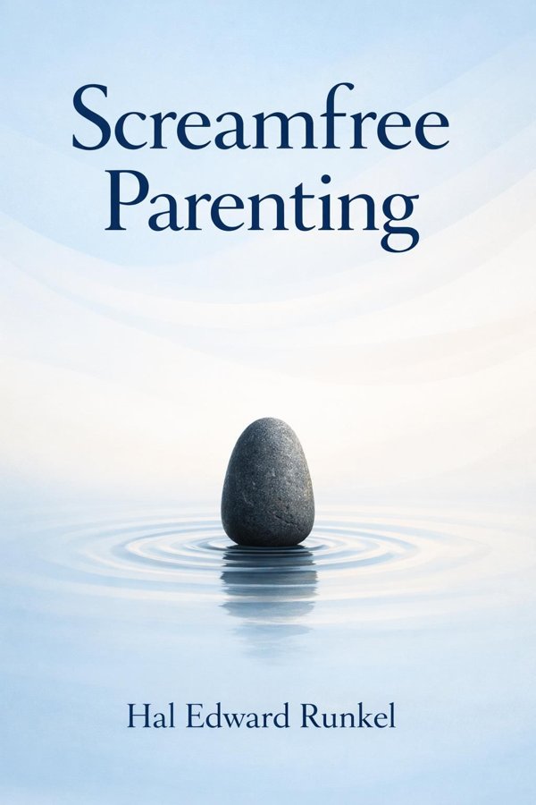 Screamfree Parenting: The Revolutionary Approach to Raising Your Kids by Keeping Your Cool