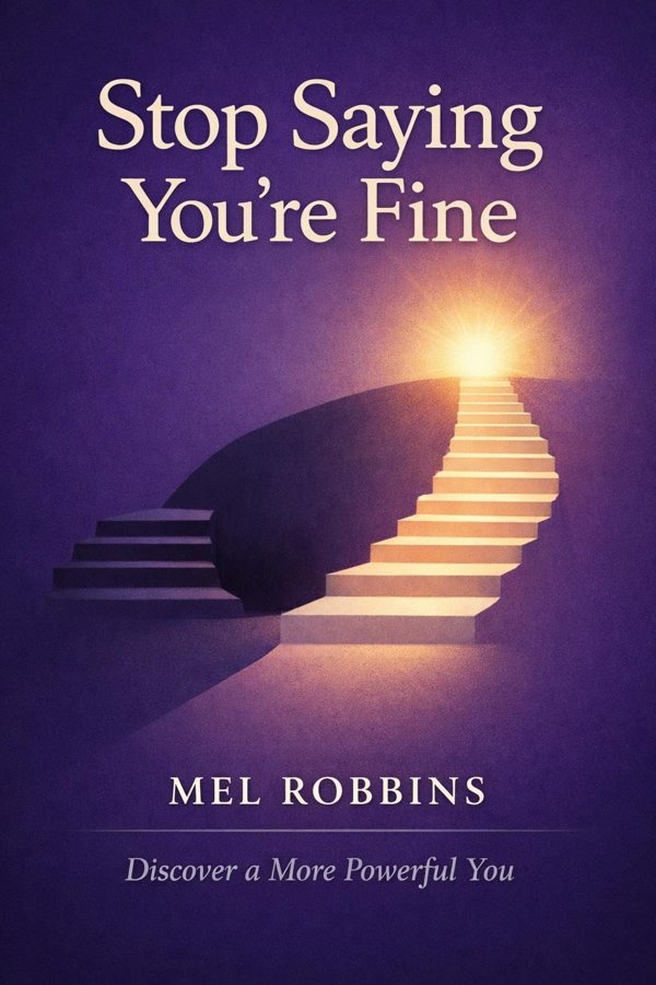 Stop Saying You're Fine: Discover a More Powerful You
