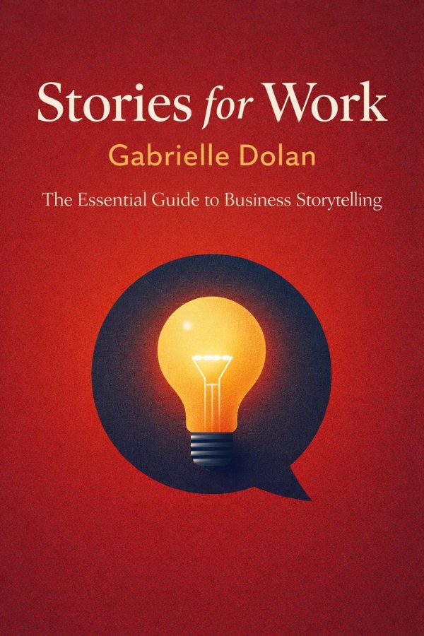 Stories for Work: The Essential Guide to Business Storytelling