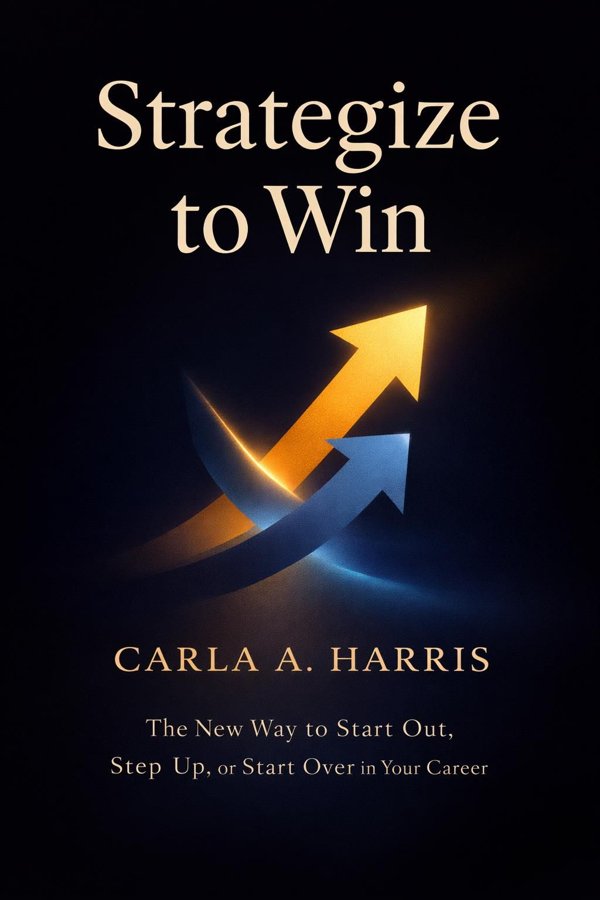 Strategize to Win: The New Way to Start Out, Step Up, or Start Over in Your Career