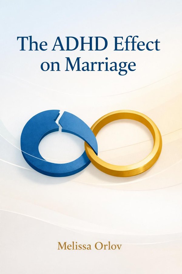 The ADHD Effect on Marriage: Understand and Rebuild Your Relationship in Six Steps
