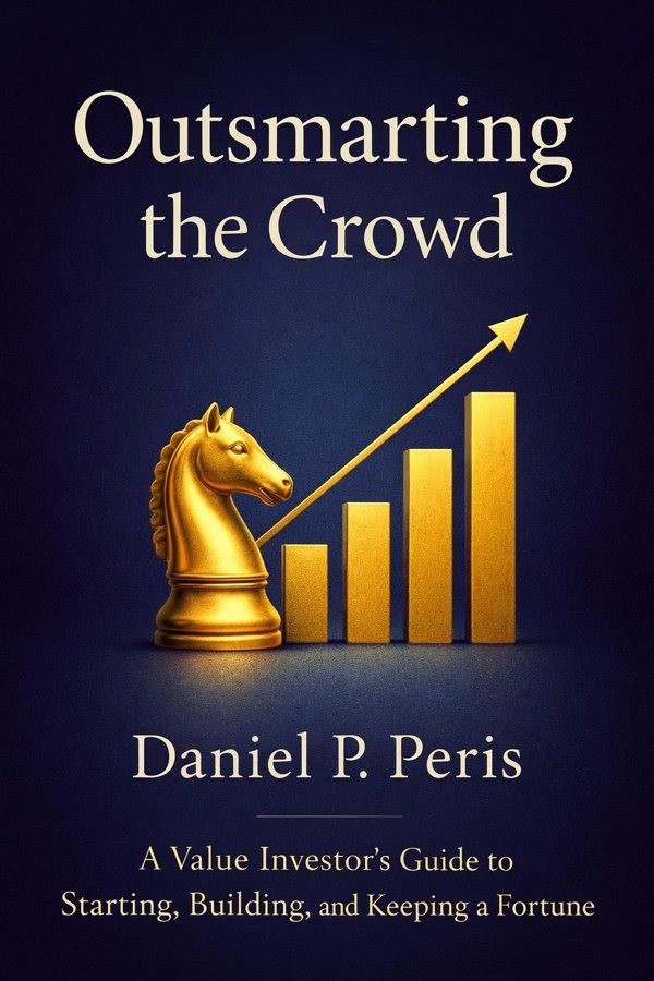 Outsmarting the Crowd: A Value Investor's Guide to Starting, Building, and Keeping a Family Fortune book cover