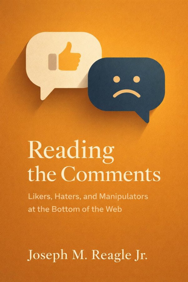 Reading the Comments: Likers, Haters, and Manipulators at the Bottom of the Web book cover