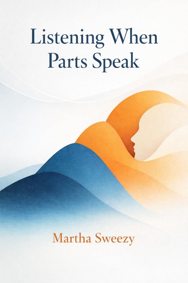 Listening When Parts Speak: A Step-by-Step Guide to Internal Family Systems Therapy