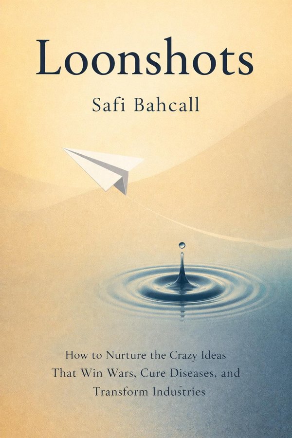 Loonshots: How to Nurture the Crazy Ideas That Win Wars, Cure Diseases, and Transform Industries