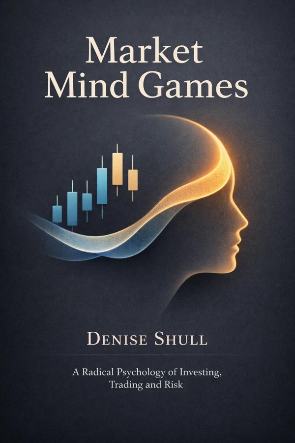 Market Mind Games: A Radical Psychology of Investing, Trading and Risk