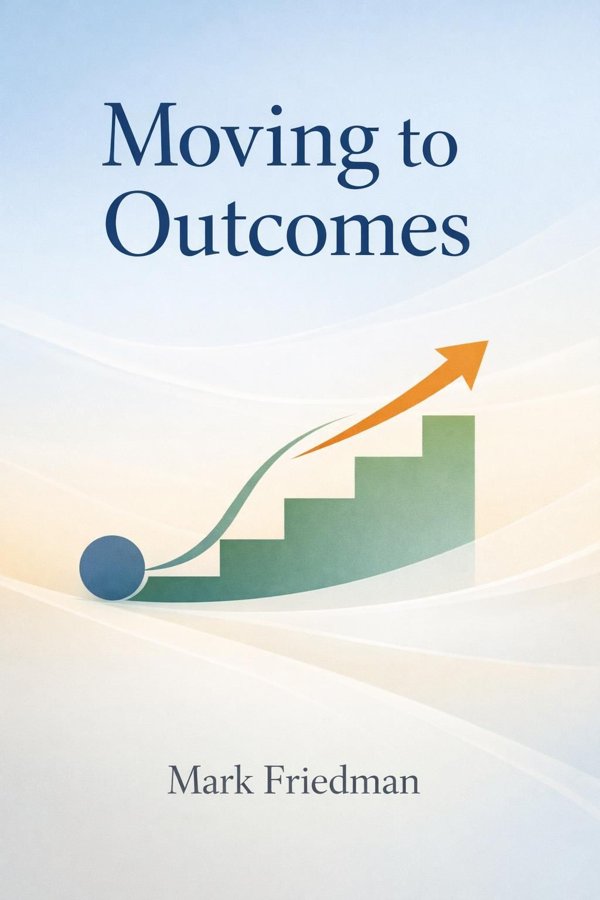 Moving to Outcomes: Transforming Social Systems Through Results-Based Accountability book cover