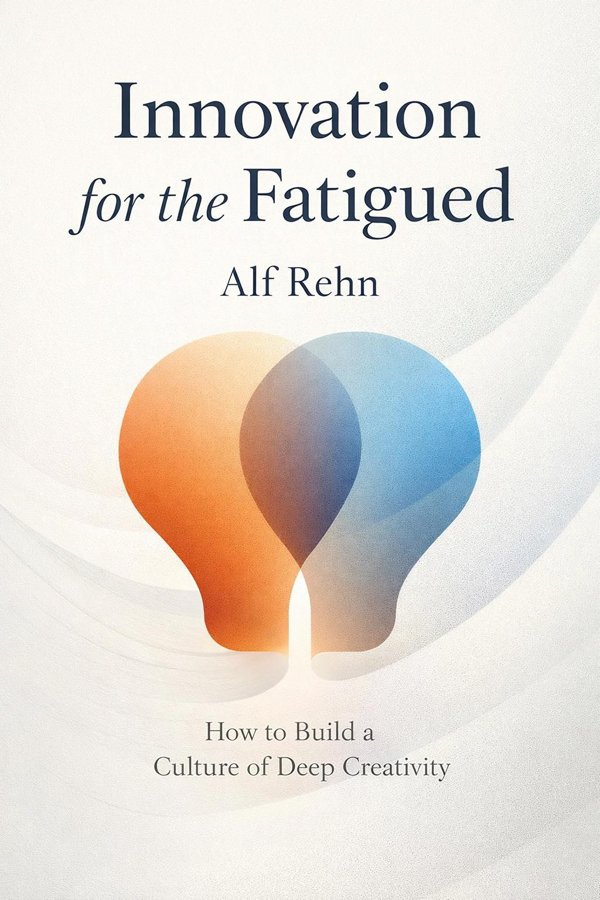 Innovation for the Fatigued: How to Build a Culture of Deep Creativity