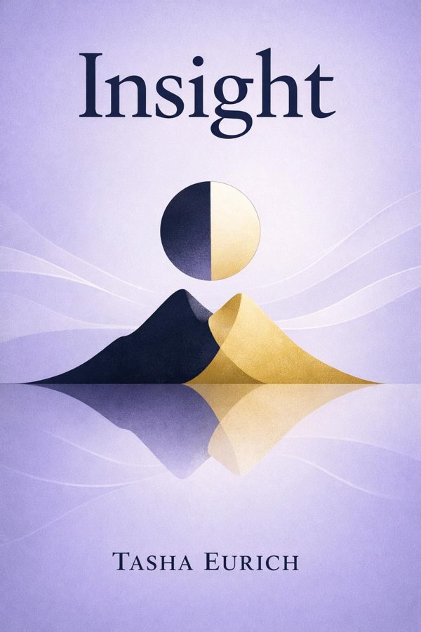 Insight: The Surprising Truth About How Others See Us, How We See Ourselves, and Why the Answers Matter More Than We Think