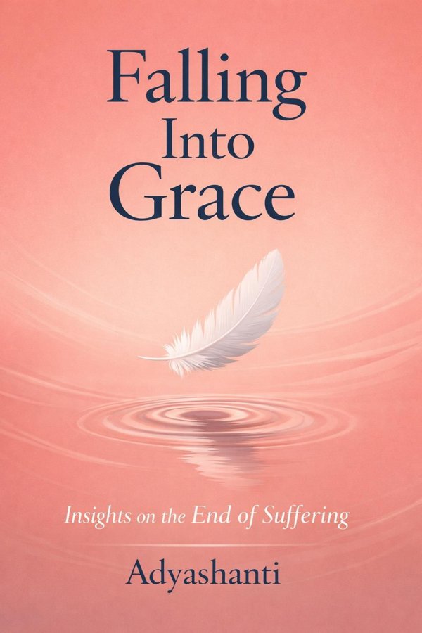 Falling Into Grace: Insights on the End of Suffering book cover