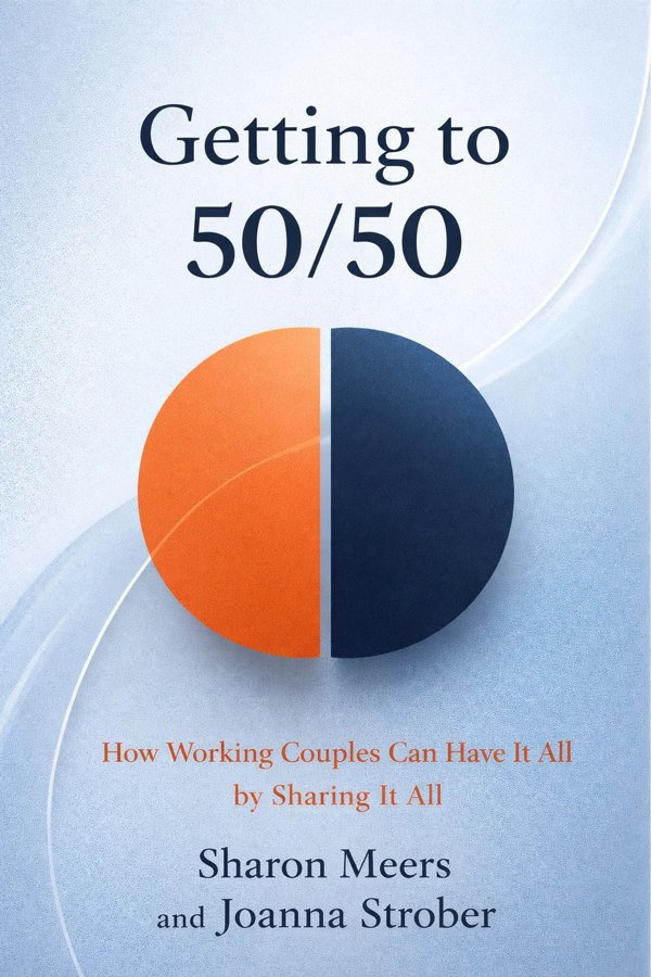 Getting to 50/50: How Working Couples Can Have It All by Sharing It All book cover