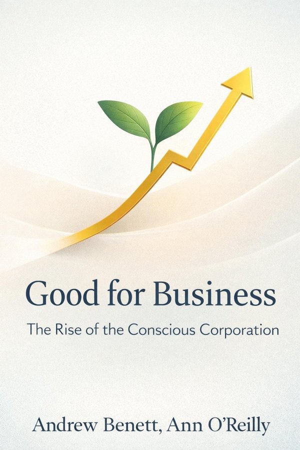 Good for Business: The Rise of the Conscious Corporation