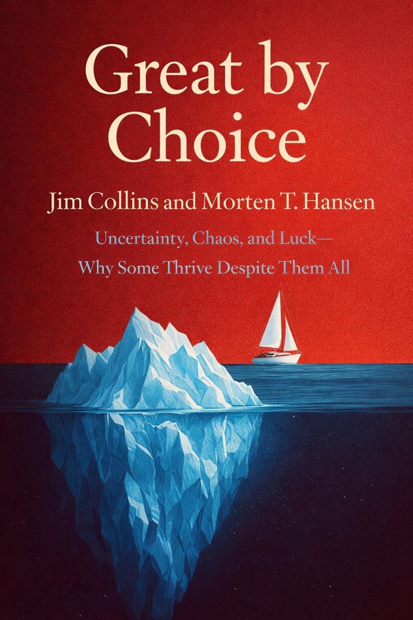 Great by Choice: Uncertainty, Chaos, and Luck—Why Some Thrive Despite Them All