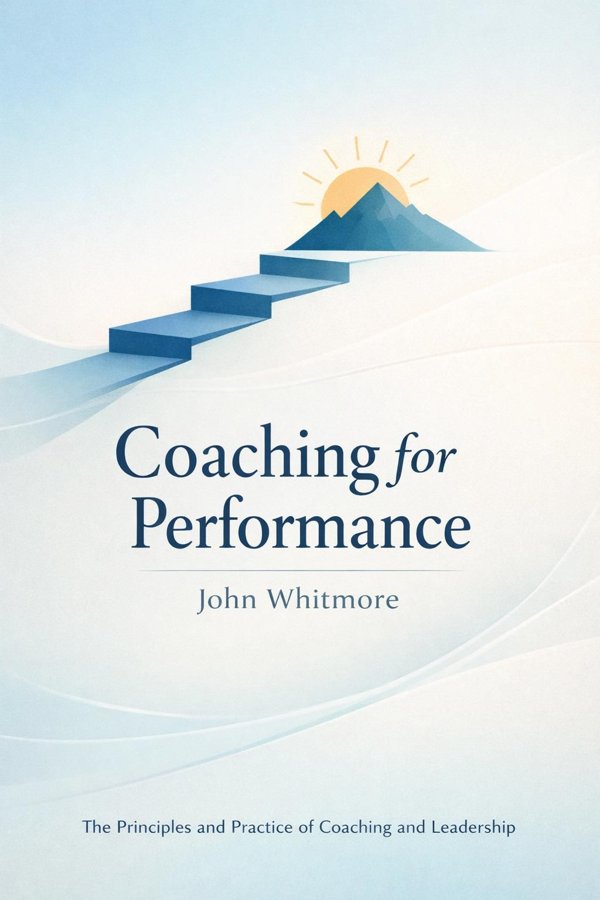 Coaching for Performance: The Principles and Practice of Coaching and Leadership