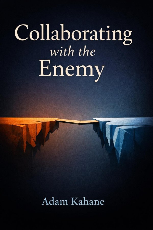Collaborating with the Enemy: How to Work with People You Don’t Agree with or Like or Trust book cover