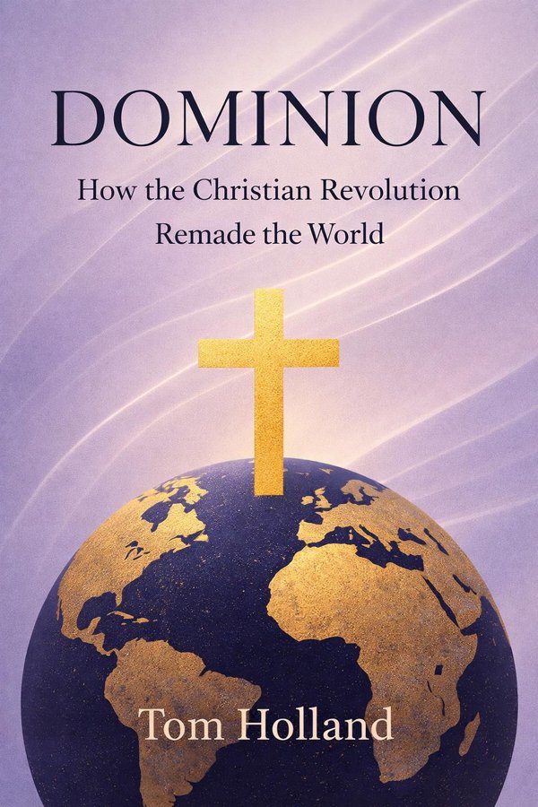 Dominion: How the Christian Revolution Remade the World