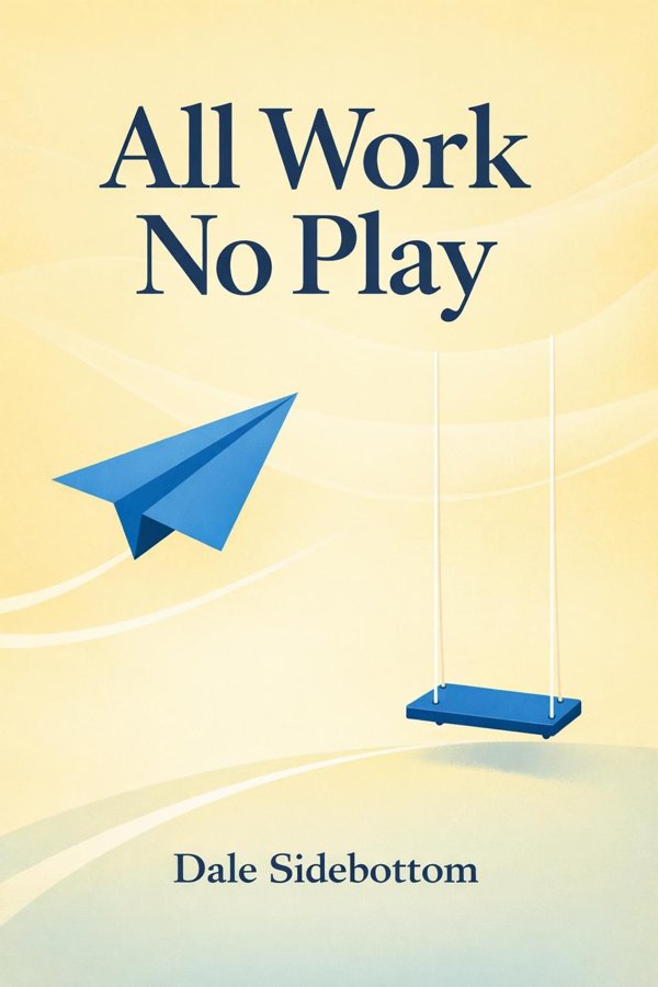 All Work No Play: A Curious Guide to the Missing Piece of Your Life book cover